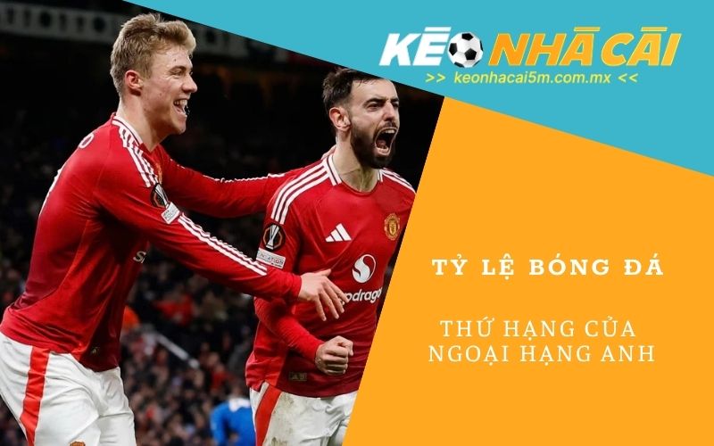 Thứ Hạng Của Ngoại Hạng Anh: Cập Nhật Bảng Xếp Hạng Mới Nhất