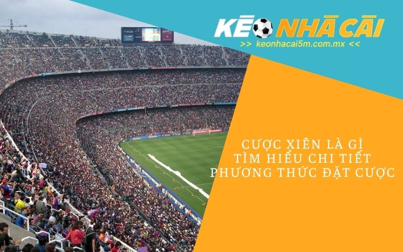 Cược Xiên Là Gì? Tìm Hiểu Chi Tiết Phương Thức Đặt Cược