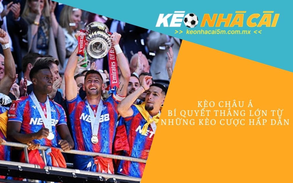 Kèo Châu Á - Bí Quyết Thắng Lớn Từ Những Kèo Cược Hấp Dẫn