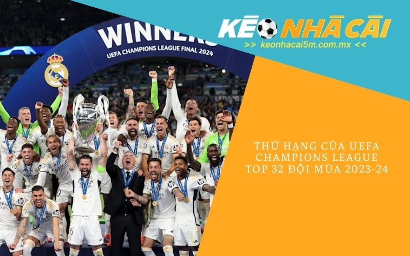 Thứ Hạng Của UEFA Champions League_ Top 32 Đội Mùa 2023-24
