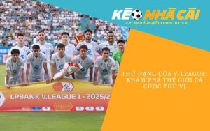 Thứ Hạng Của V-league_ Khám Phá Thế Giới Cá Cược Thú Vị
