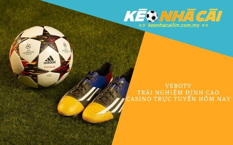 Vebotv_ Trải Nghiệm Đỉnh Cao Casino Trực Tuyến Hôm Nay